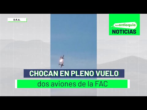 Chocan en pleno vuelo dos aviones de la FAC - Teleantioquia Noticias