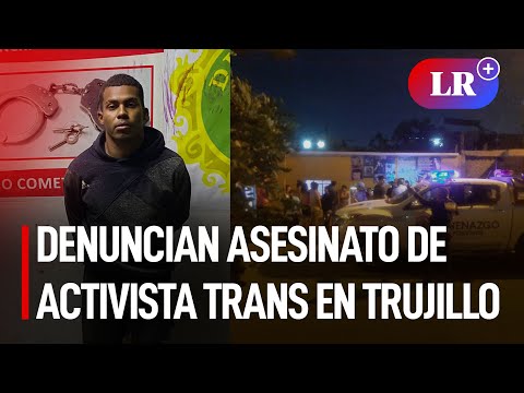 Trujillo: denuncian asesinato de estilista y activista trans en El Porvenir | #LR