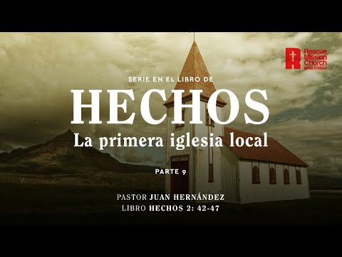 La primera iglesia local. Parte 9  | Hechos 2: 42-47  | Pastor Juan Hernández