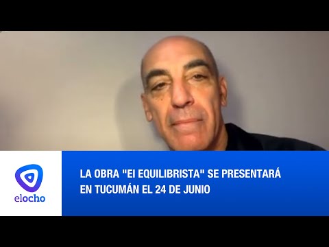 LA OBRA El EQUILIBRISTA SE PRESENTARÁ EN TUCUMÁN EL 24 DE JUNIO