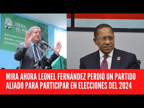 MIRA AHORA LEONEL FERNÁNDEZ PERDIÓ UN PARTIDO ALIADO PARA PARTICIPAR EN ELECCIONES DEL 2024