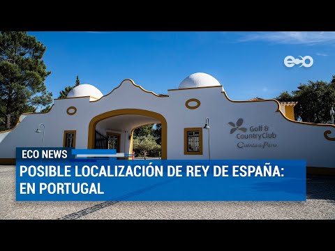 Posible localización de rey de España: Portugal | ECO News