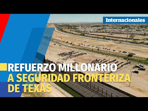 Texas destina 5 mil millones de dólares a la seguridad fronteriza