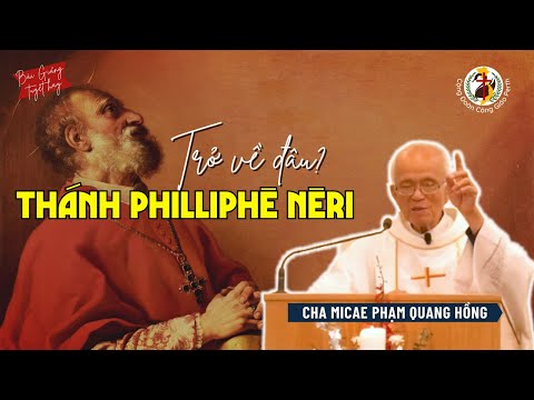 Thánh Philliphê Nêri ! Trở về là trở về đâu? 🎤 Cha Phạm Quang Hồng 2023