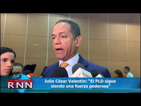 Julio César Valentín: “El PLD sigue siendo una fuerza poderosa”