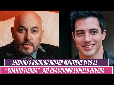 Mientras Rodrigo Romeh mantiene vivo al Cuarto tierra, así reaccionó Lupillo Rivera