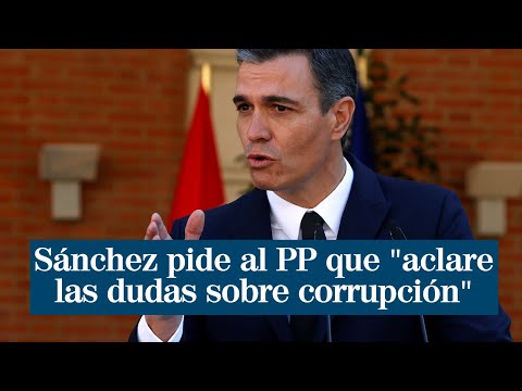 Pedro Sánchez pide al PP que aclare las dudas sobre irregularidades y corrupción
