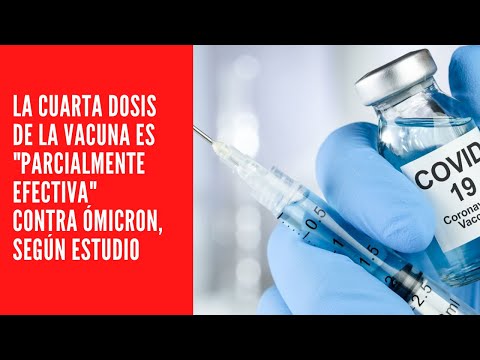 La cuarta dosis de la vacuna es parcialmente efectiva contra ómicron, según estudio