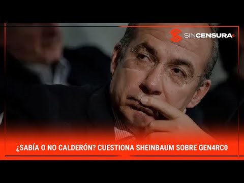 ¿SABÍA O NO #CALDERON? Cuestiona #Sheinbaum sobre G?n4rc0