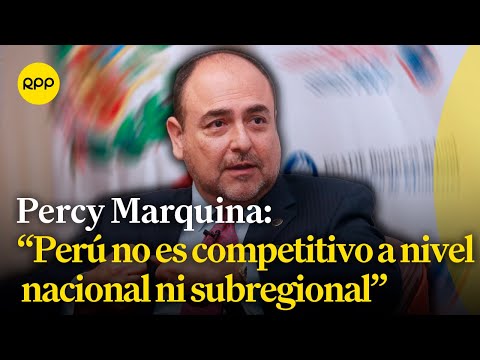 Percy Marquina: Perú no tiene competitividad a nivel nacional ni a nivel subregional