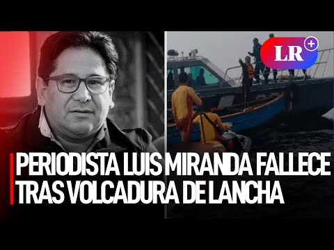 Callao: periodista Luis Miranda fallece tras volcadura de lancha cerca a la isla El Frontón | #LR