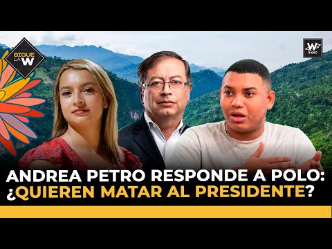 Andrea Petro responde a Polo: ¿quieren matar al presidente? | Sigue La W |  W Radio