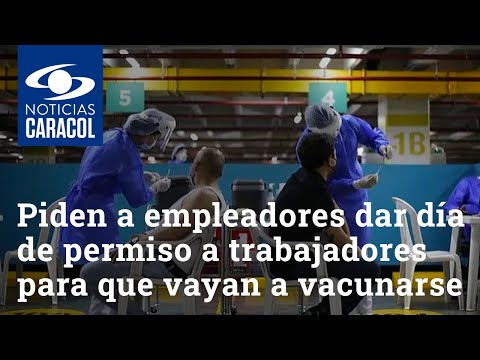 Piden a empleadores dar día de permiso a trabajadores para que vayan a vacunarse contra el COVID-19