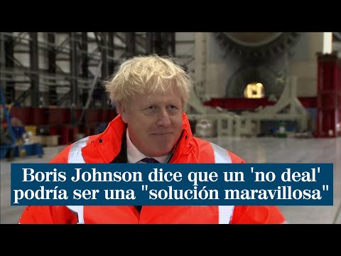 Boris Johnson dice que un 'no deal' podría ser una solución maravillosa para Reino Unido