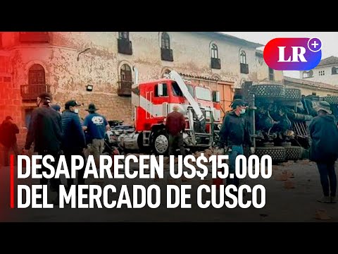 Mercado de CUSCO denuncia DESAPARICIÓN de US$15.000 que “TRANSFORMERS” les pagó | #LR