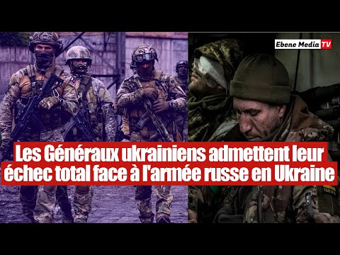 Les Généraux ukrainiens admettent leur échec total face aux Forces russes en Ukraine