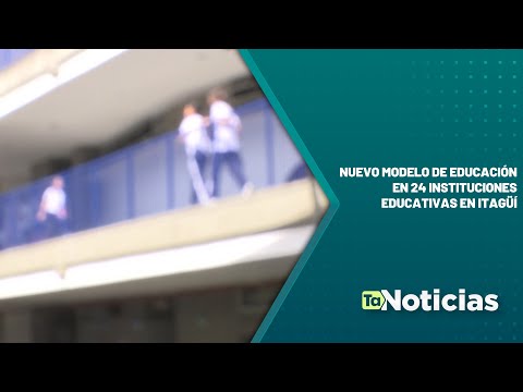 Nuevo modelo de educación en 24 instituciones educativas en Itagüí - Teleantioquia Noticias