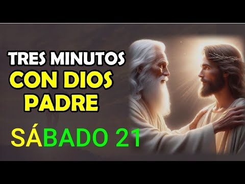 TRES MINUTOS CON DIOS PADRE.  SÁBADO 21 DE SEPTIEMBRE 2024