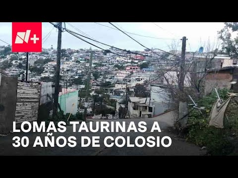 A 30 años del homicidio de Luis Donaldo Colosio, Así luce Lomas Taurinas - En Punto