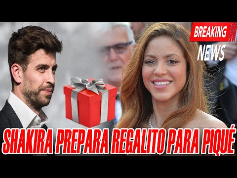  Shakira Prepara Regalito ESPECIAL  Para Piqué ENTERESE AQUÍ