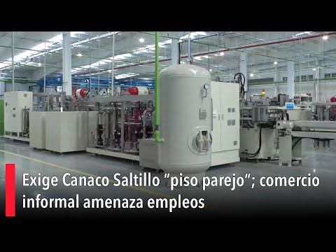 Exige Canaco Saltillo “piso parejo”; comercio informal amenaza empleos