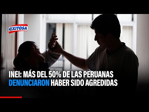 INEI: Más del 50% de las peruanas denunciaron haber sido agredidas por su pareja