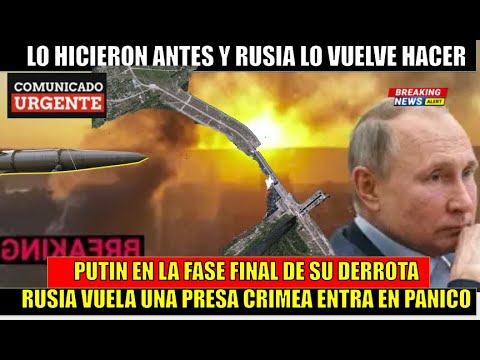 Putin en la fase final de su derrota entrega CRIMEA se esperan 100 mil bajas por volar la represa
