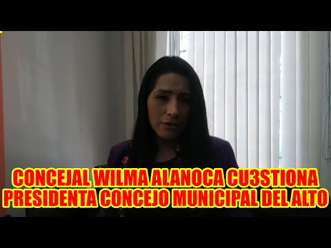 WILMA ALANOCA CONCEJALA  DE LA CIUDAD DEL ALTO CONSID3RA QUE EL PRESIDENTE DEL CONC3JO ES MUY JÓVEN.