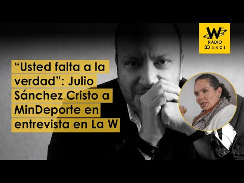 “Usted falta a la verdad”: Julio Sánchez Cristo a MinDeporte en entrevista en La W