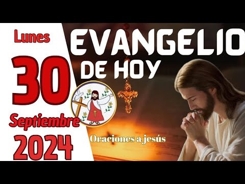 evangelio de HOY. Lunes 30 de Septiembre de 2024