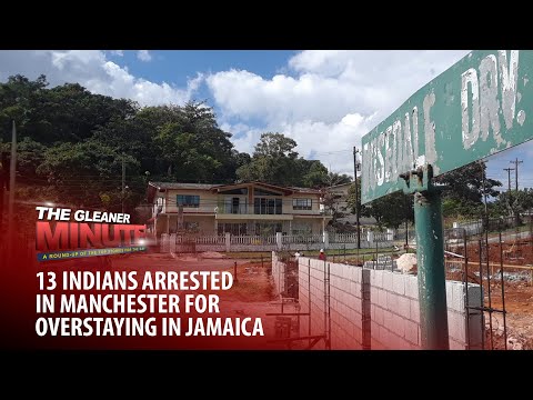 THE GLEANER MINUTE: Late files in Donna-Lee case | 13 Indians arrested in Manchester | Drought in Ja