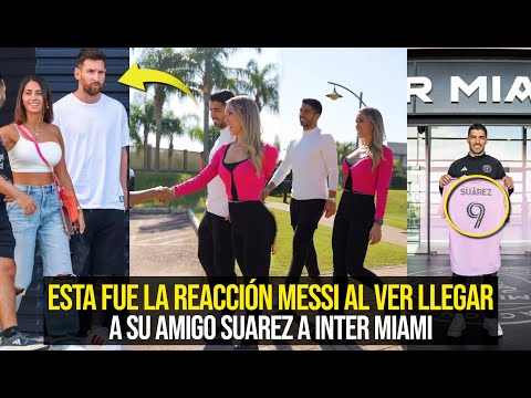 MESSI EN SHOCK ASÍ REACCIONÓ AL VER A SU AMIGO SUAREZ LLEGAR A INTER MIAMI ¿QUÉ PASÓ?