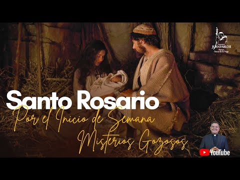 SANTO ROSARIO POR EL INICIO DE SEMANA  I MISTERIOS GOZOSOSl PADREOSCARDELAVEGA