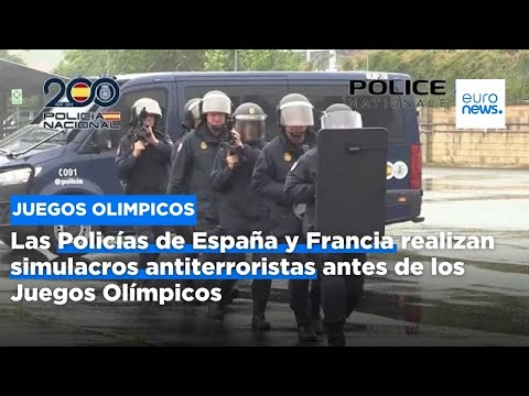 Las Policías de España y Francia realizan simulacros antiterroristas antes de los Juegos Olímpicos