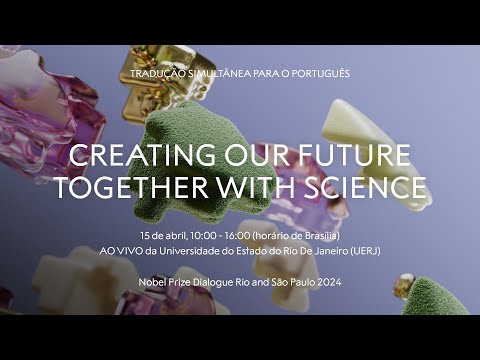 Creating Our Future Together With Science | Nobel Prize Dialogue Brazil 2024 | Rio de Janeiro