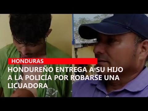 Hondureño entrega a su hijo a la policía por robarse