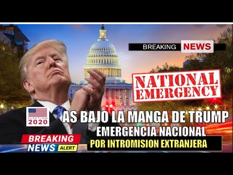 El as bajo la manga de Trump emergencia nacional por intromision extranjera