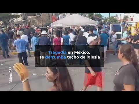 Tragedia en México, se derrumba techo de iglesia