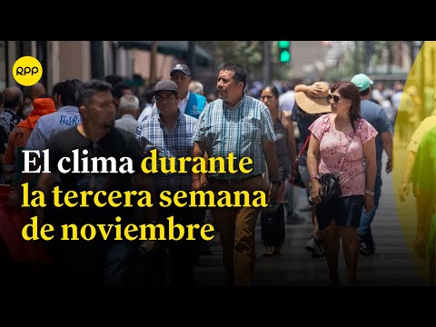 Clima en Perú: el pronóstico del tiempo para la tercera semana de noviembre