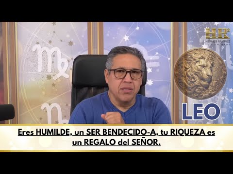 LEO; Eres  HUMILDE, un SER BENDECIDO-A, tu RIQUEZA es un REGALO del SEÑOR