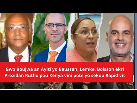 Gwo Boujwa an Ayiti yo Baussan, Lemke, Boisson ekri Prezidan Kenya vini pote yo sekou Rapid vit.