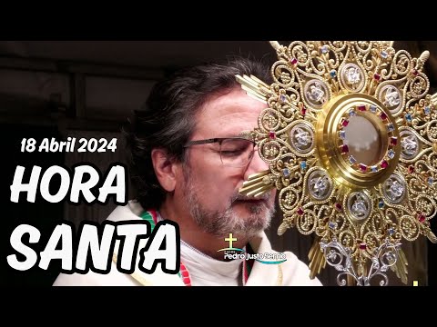 Hora Santa - Abril 18 de 2024 - Padre Pedro Justo Berrío