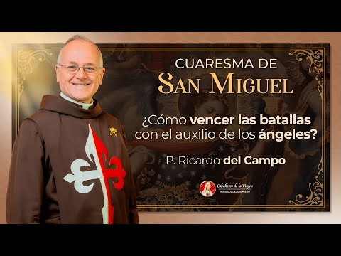 ¿Cómo vencer las batallas con el auxilio de los Ángeles? ? Día 1 | Padre Ricardo del Campo