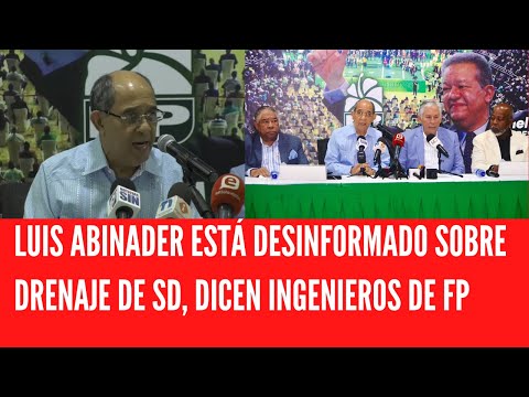 LUIS ABINADER ESTÁ DESINFORMADO SOBRE DRENAJE DE SD, DICEN INGENIEROS DE FP