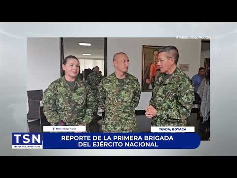 REPORTE DE LA PRIMERA BRIGADA DEL EJÉRCITO NACIONAL