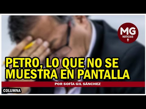 PETRO, LO QUE NO SE MUESTRA EN PANTALLA  Por Sofía Gil Sánchez