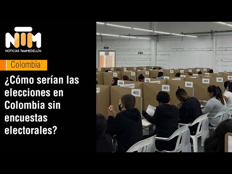 ¿Como serían las elecciones en Colombia sin encuestas electorales? - Telemedellín