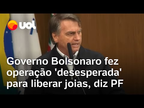 PF diz que governo Bolsonaro fez operação 'desesperada' para liberar joias e acionou 15 servidores