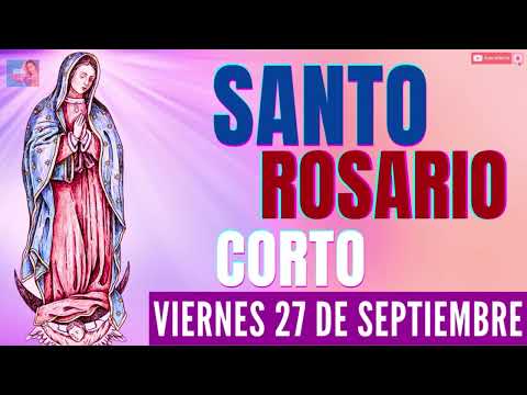 EL SANTO ROSARIO CORTO DE HOY VIERNES 27 DE SEPTIEMBREILUMINA MI CAMINO