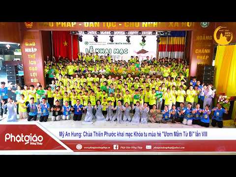 ▶️ Mỹ An Hưng: Chùa Thiên Phước khai mạc Khóa tu mùa hè "Ươm Mầm Từ Bi" lần VIII